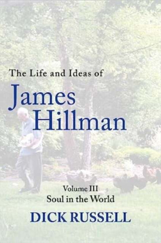 The Life and Ideas of James Hillman av Dick Russell