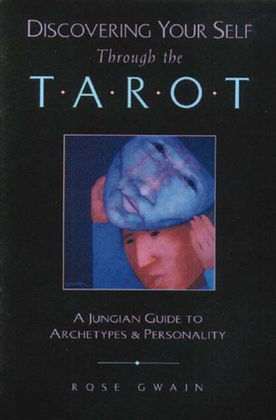 Discovering Your Self Through the Tarot av Rose Gwain