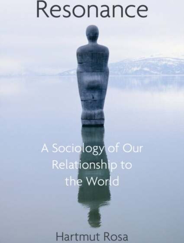 Resonance av Hartmut (Friedrich-Schiller-Universitat Jena Germany Rosa, Erfurt Germany) Max Weber Center for Advanced Cultural and Social Studies