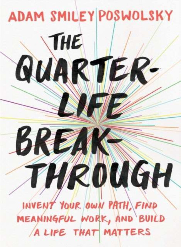 The Quarter Life Breakthrough av Adam Smiley (Adam Smiley Poswolsky) Poswolsky