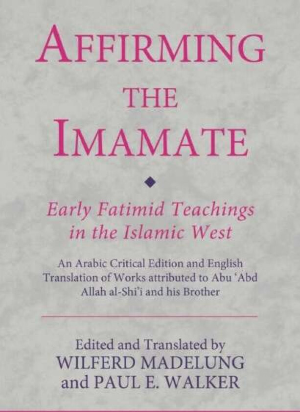 Affirming the Imamate: Early Fatimid Teachings in the Islamic West