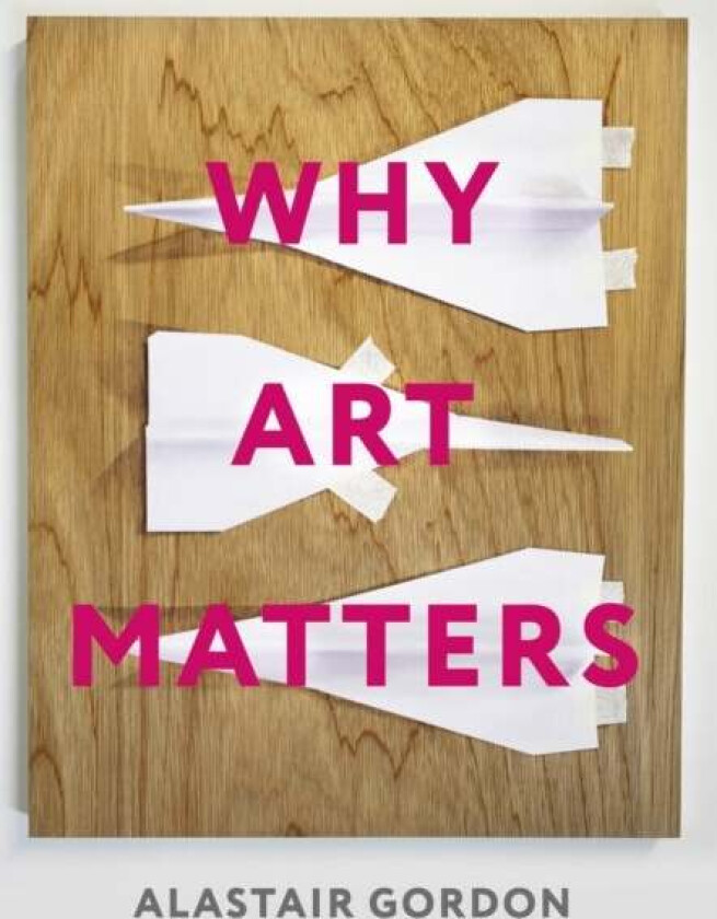 Why Art Matters av Alastair Gordon