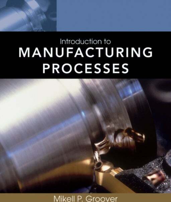 Introduction to Manufacturing Processes av Mikell P. (Lehigh University Bethlehem PA) Groover
