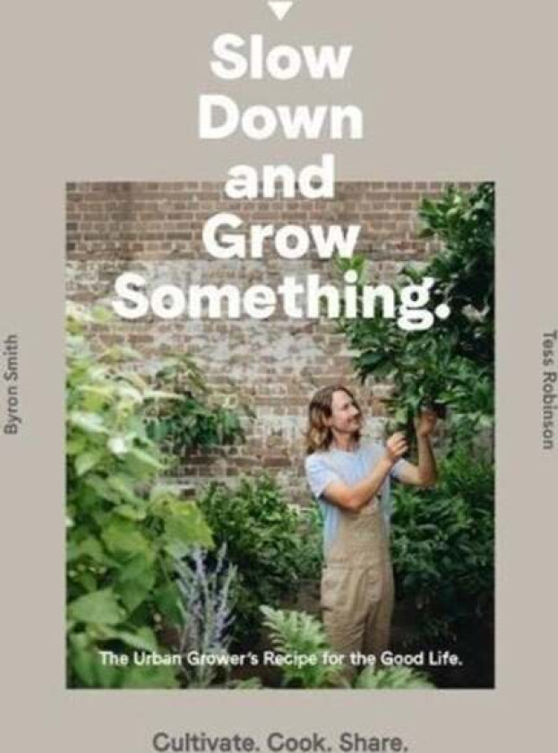 Slow Down and Grow Something av Byron Smith