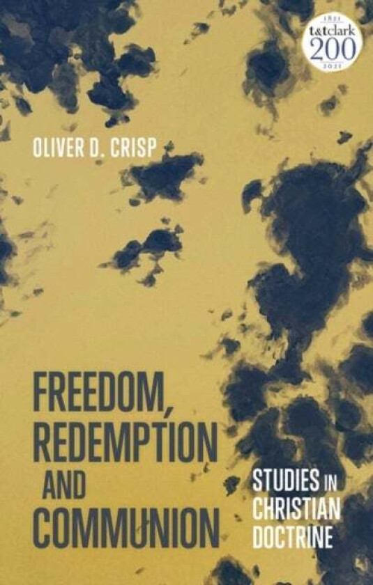 Freedom, Redemption and Communion: Studies in Christian Doctrine av Oliver D. (University of St Andrews UK) Crisp