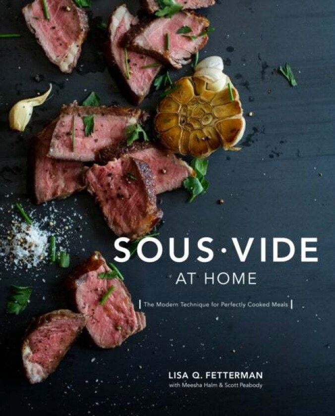 Sous Vide at Home av Lisa Q. Fetterman, Meesha Halm, Scott Peabody