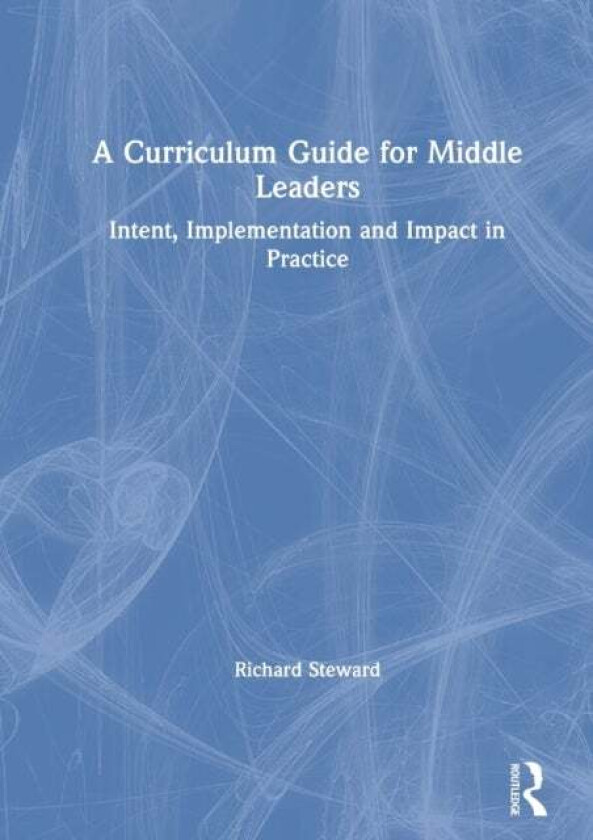 A Curriculum Guide for Middle Leaders av Richard (Headteacher The Woodroffe School) Steward