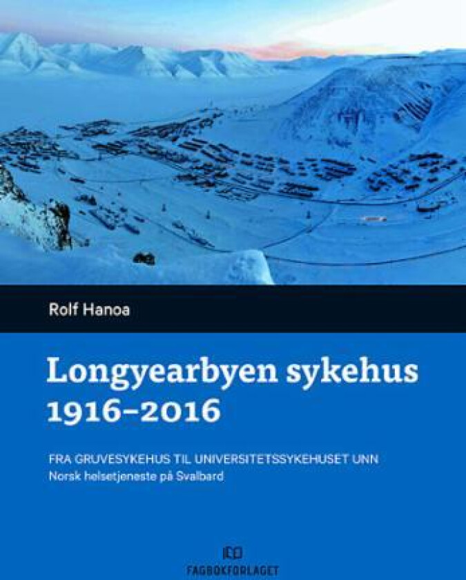 Longyearbyen sykehus 1916-2016 av Rolf Hanoa