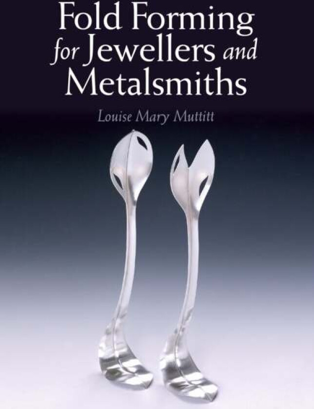 Fold Forming for Jewellers and Metalsmiths av Louise Mary Muttitt