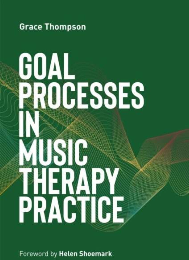 Goal Processes in Music Therapy Practice av Grace Thompson