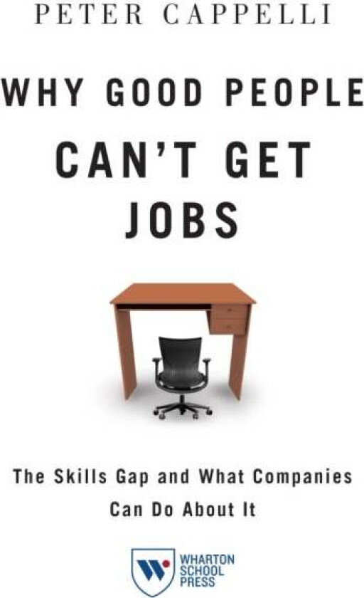 Why Good People Can't Get Jobs av Peter Cappelli