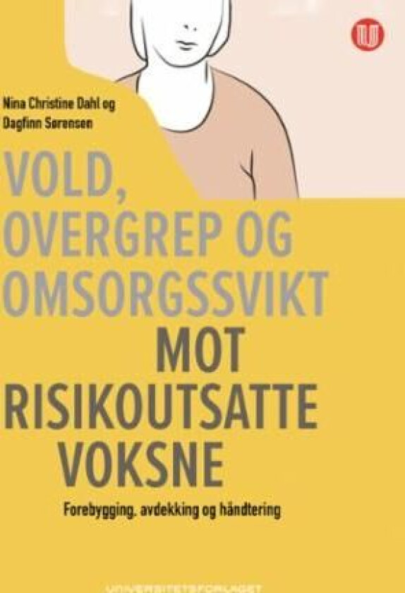 Vold, overgrep og omsorgssvikt mot risikoutsatte voksne av Nina Christine Dahl, Dagfinn Sørensen
