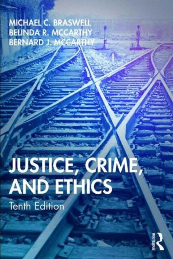 Justice, Crime, and Ethics av Michael C. (Professor Emeritus East Tennessee State University USA) Braswell, Belinda R. McCarthy, Bernard J. Jr. McCart