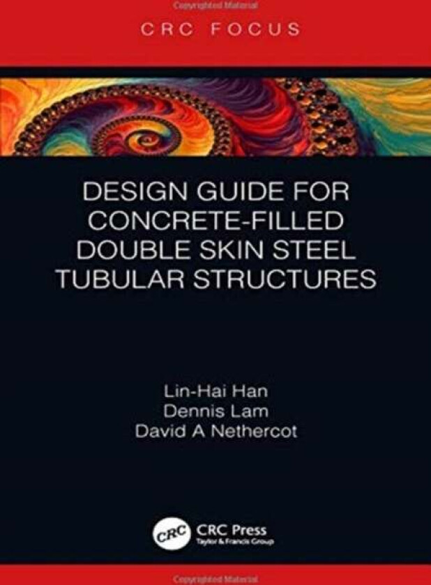 Design Guide for Concrete-filled Double Skin Steel Tubular Structures av Lin-Hai (Tsinghua University China) Han, Dennis (University of Bradford UK) L