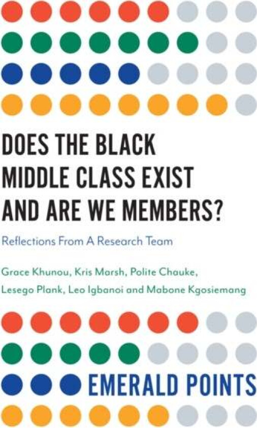 Does The Black Middle Class Exist And Are We Members? av Grace (University of Johannesburg South Africa) Khunou, Kris (University of Maryland USA) Mar
