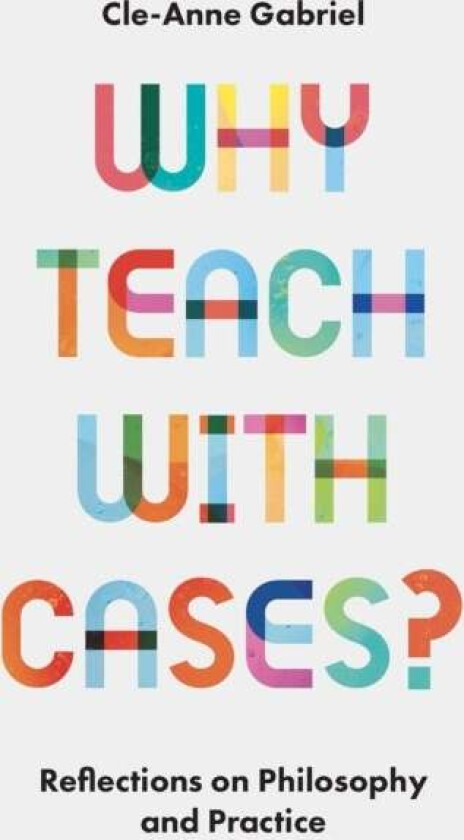Why Teach with Cases? av Cle-Anne (University of Queensland Australia) Gabriel