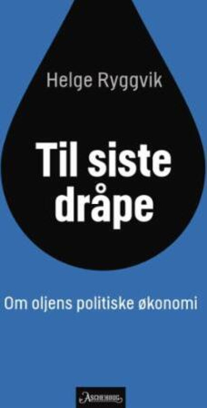 Til siste dråpe av Helge Ryggvik