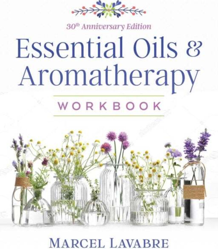 Essential Oils and Aromatherapy Workbook av Marcel Lavabre