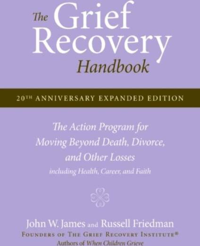 The Grief Recovery Handbook, 20th Anniversary Expanded Edition av John W. James, Russell Friedman