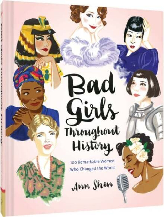 Bad Girls Throughout History: 100 Remarkable Women av Ann Shen