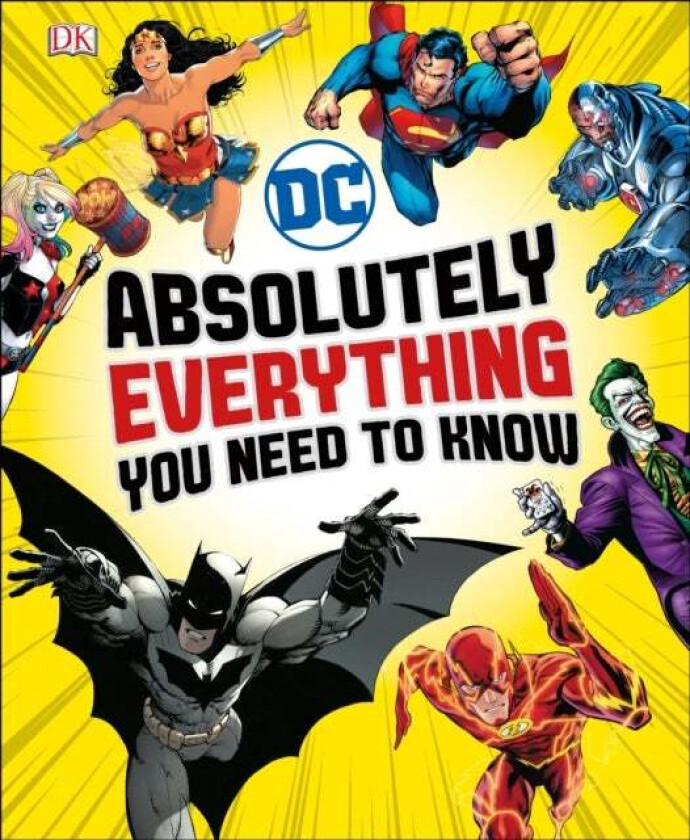 DC Comics Absolutely Everything You Need To Know av Liz Marsham, Melanie Scott, Landry Walker, Stephen Wiacek, DK