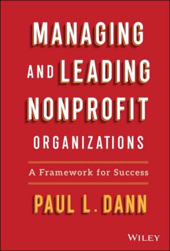Managing and Leading Nonprofit Organizations av Paul L. Dann
