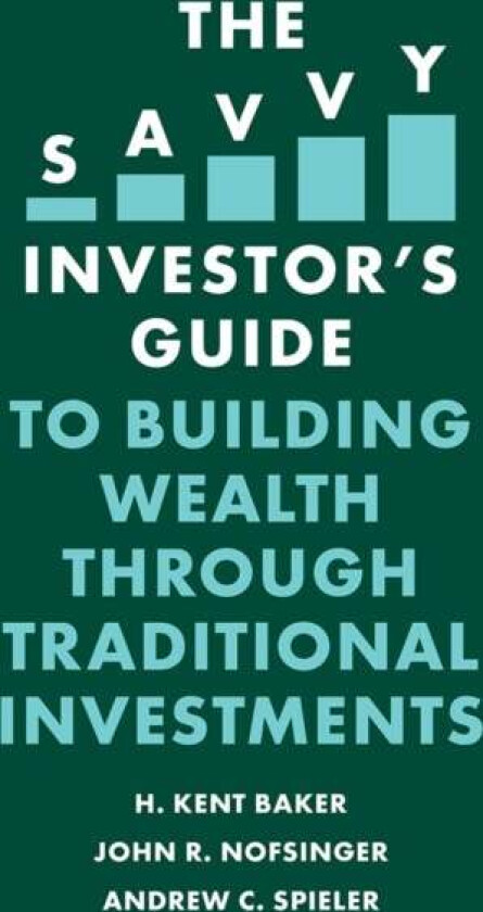 The Savvy Investor's Guide to Building Wealth Through Traditional Investments av H. Kent Baker, John R. Nofsinger, Andre Spieler