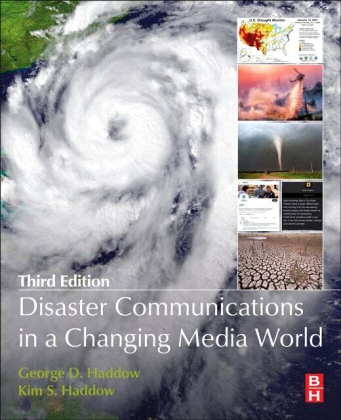 Disaster Communications in a Changing Media World av George (Principal Bullock & Haddow LLC Senior Fellow Disaster Resilience Leadership Institute