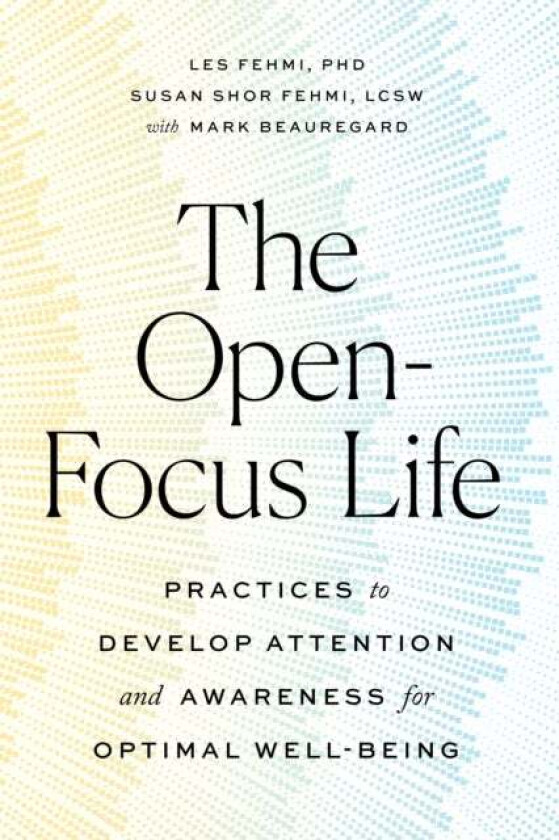 The Open-Focus Life av Les Fehmi, Susan Shor Fehmi