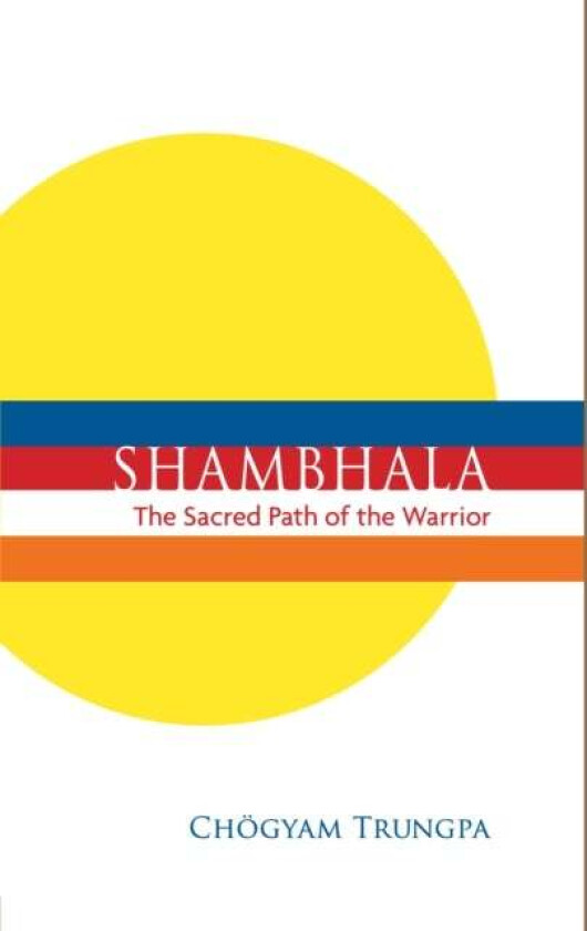 Shambhala: The Sacred Path of the Warrior av Chogyam Trungpa