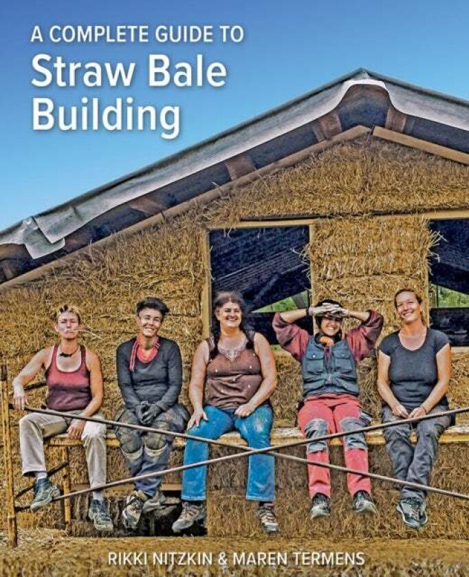 A Complete Guide to Straw Bale Building av Rikki Nitzkin