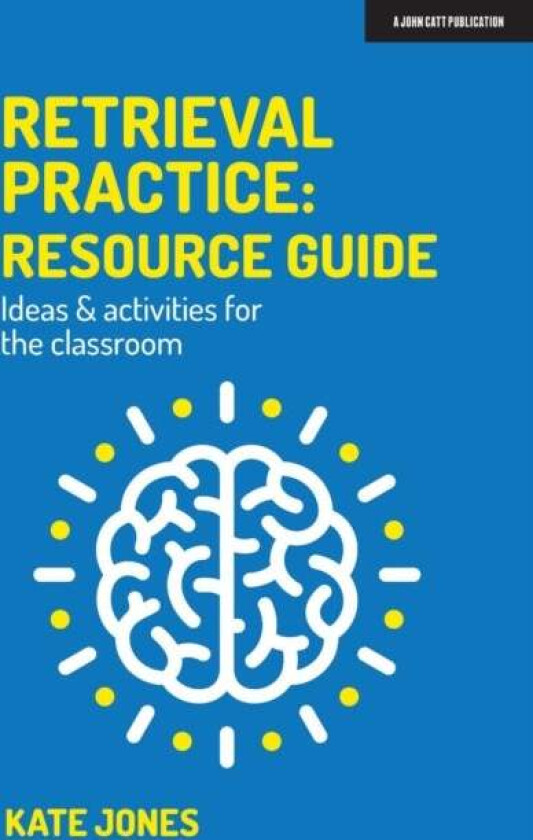 Retrieval Practice: Resource Guide: Ideas & activities for the classroom av Kate Jones