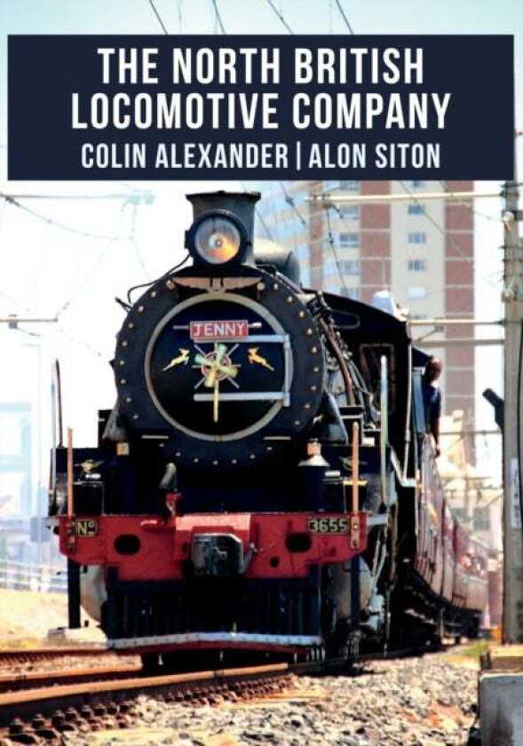 The North British Locomotive Company av Colin Alexander, Alon Siton