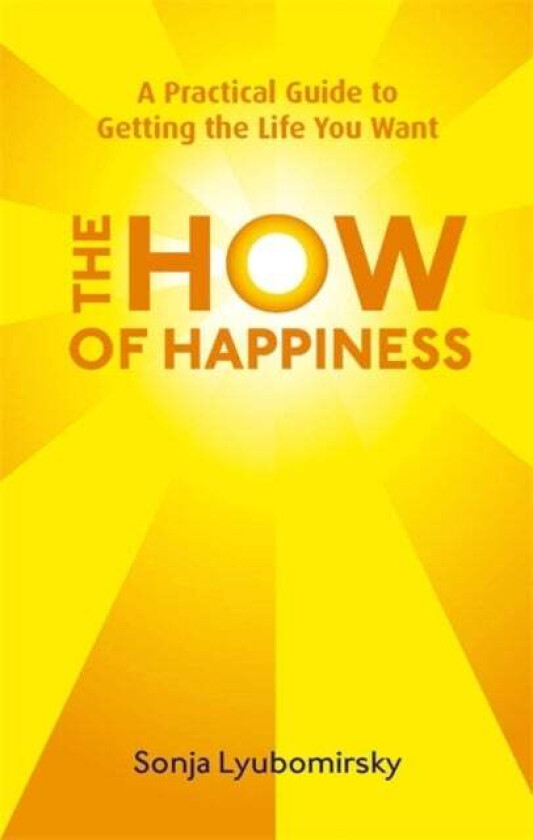 The How Of Happiness av Sonja Lyubomirsky