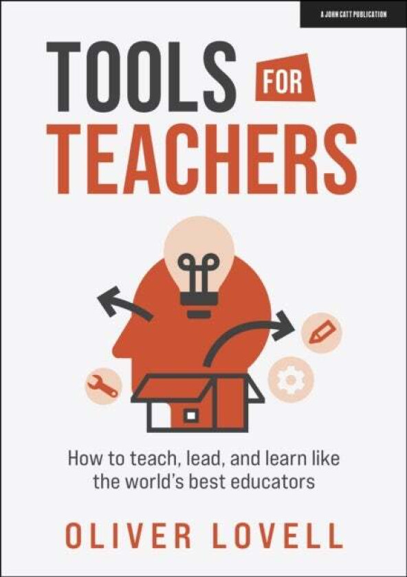 Tools for Teachers: How to teach, lead, and learn like the world's best educators av Oliver Lovell