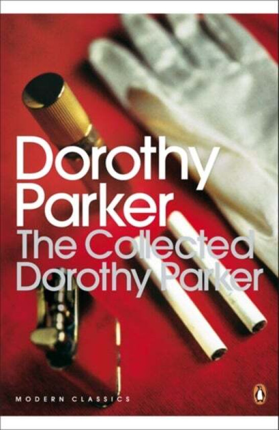 The Collected Dorothy Parker av Dorothy Parker