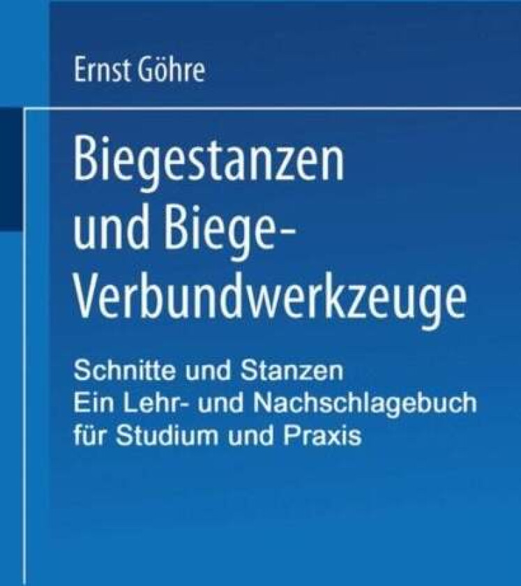 Schnitte und Stanzen. Ein Lehr- und Nachschlagebuch fur Studium und Praxis