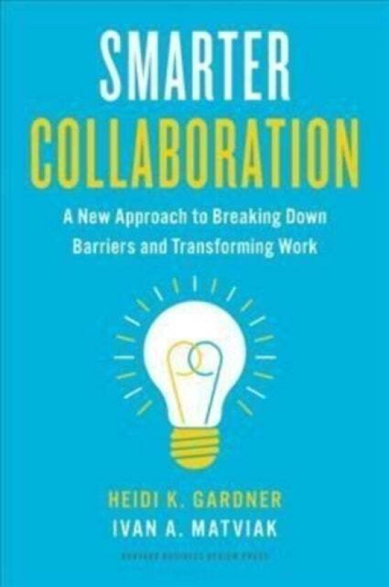 Smarter Collaboration av Heidi K. Gardner, Ivan A. Matviak