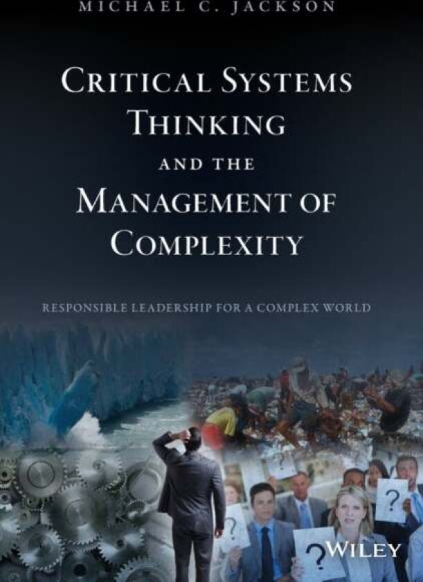 Critical Systems Thinking and the Management of Complexity av Michael C. (University of Humberside Hull UK) Jackson