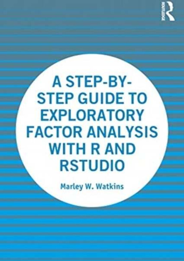 A Step-by-Step Guide to Exploratory Factor Analysis with R and RStudio av Marley Watkins