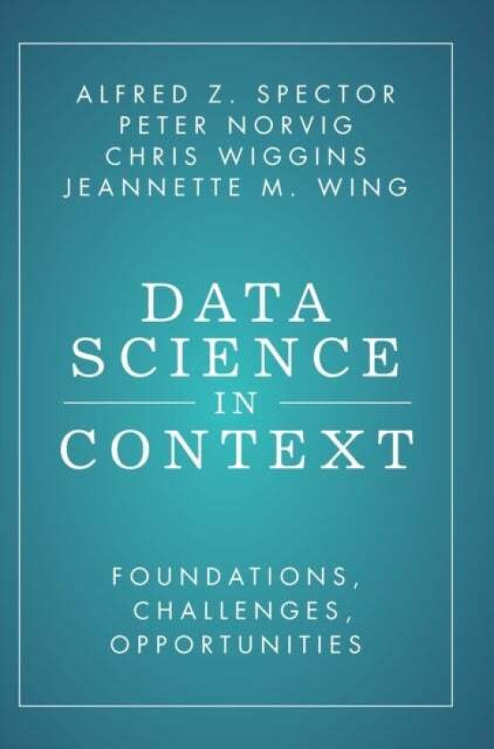 Data Science in Context av Alfred Z. (Massachusetts Institute of Technology) Spector, Peter (Stanford University California) Norvig, Chris (Columbia U