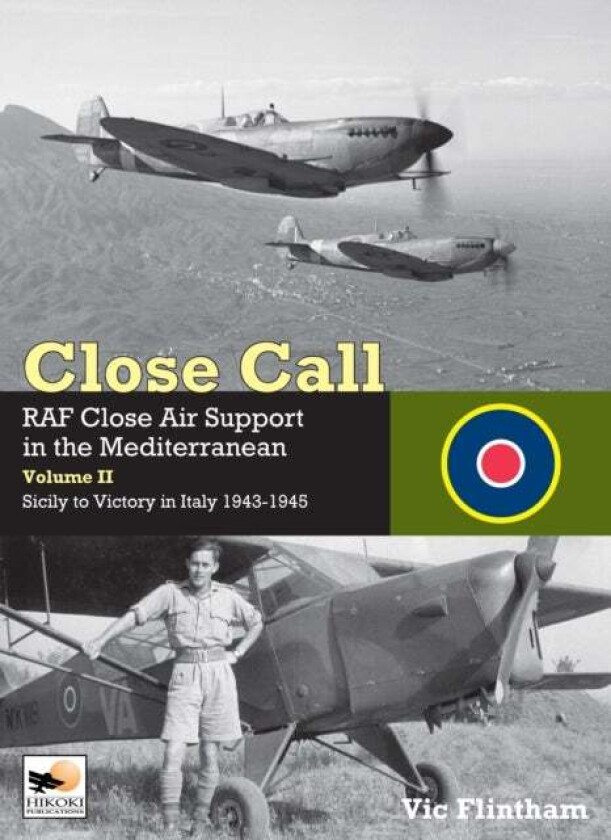 Close Call: RAF Close Air Support in the Mediterranean Volume II Sicily to Victory in Italy 1943-194 av Vic Flintham