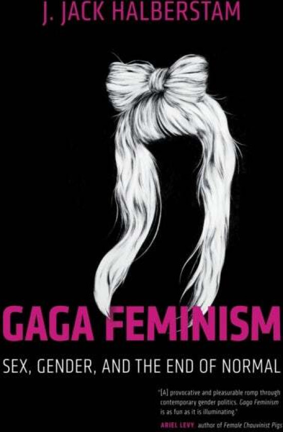 Gaga Feminism av J. Jack Halberstam