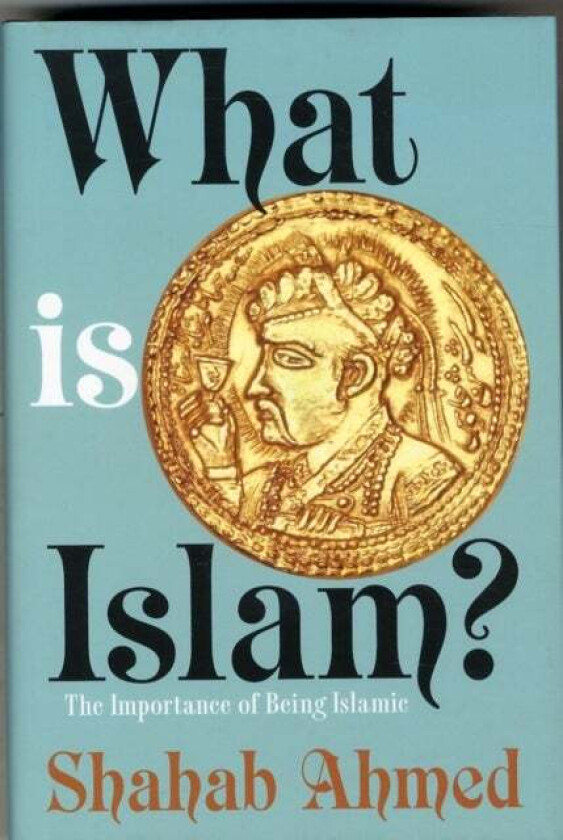 What Is Islam? av Shahab Ahmed