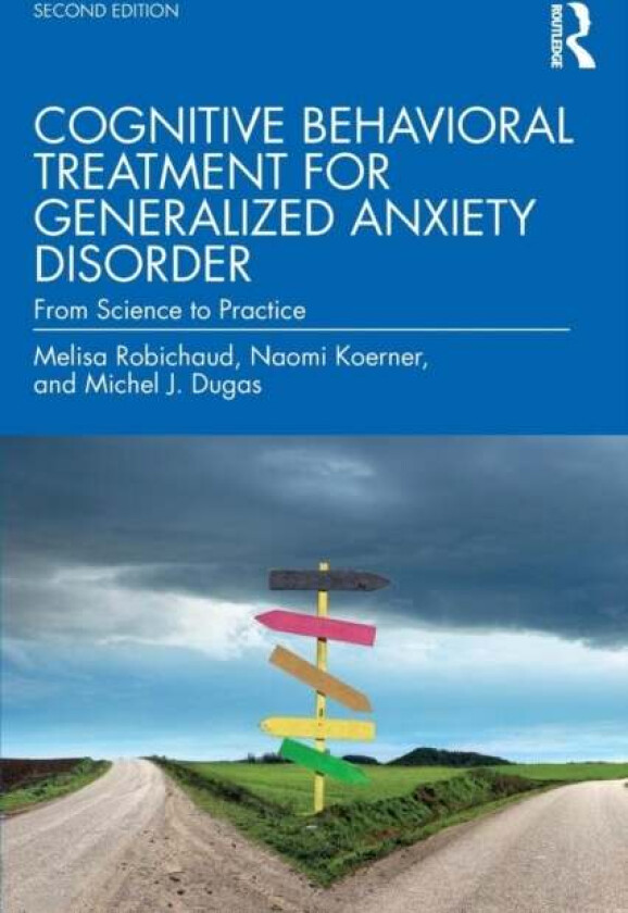 Cognitive Behavioral Treatment for Generalized Anxiety Disorder av Melisa (University of British Columbia Canada) Robichaud, Naomi (Ryerson University