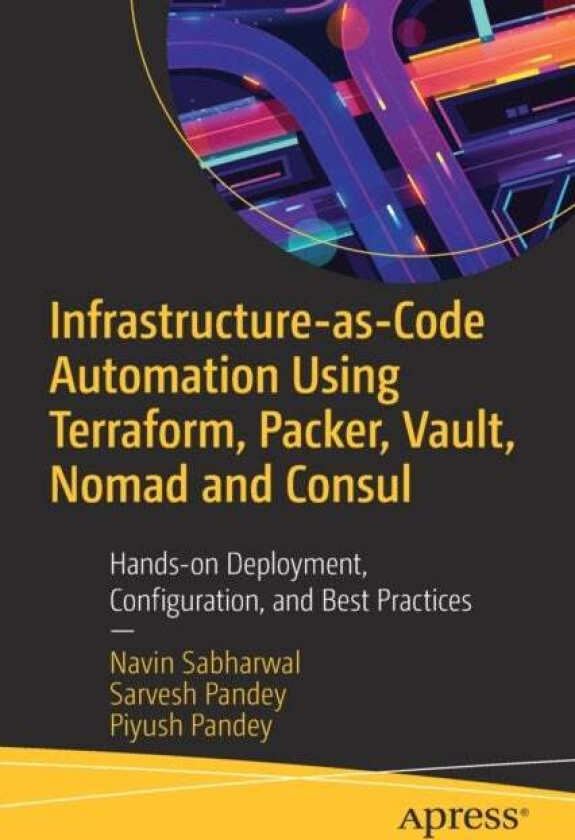 Infrastructure-as-Code Automation Using Terraform, Packer, Vault, Nomad and Consul av Navin Sabharwal, Sarvesh Pandey, Piyush Pandey