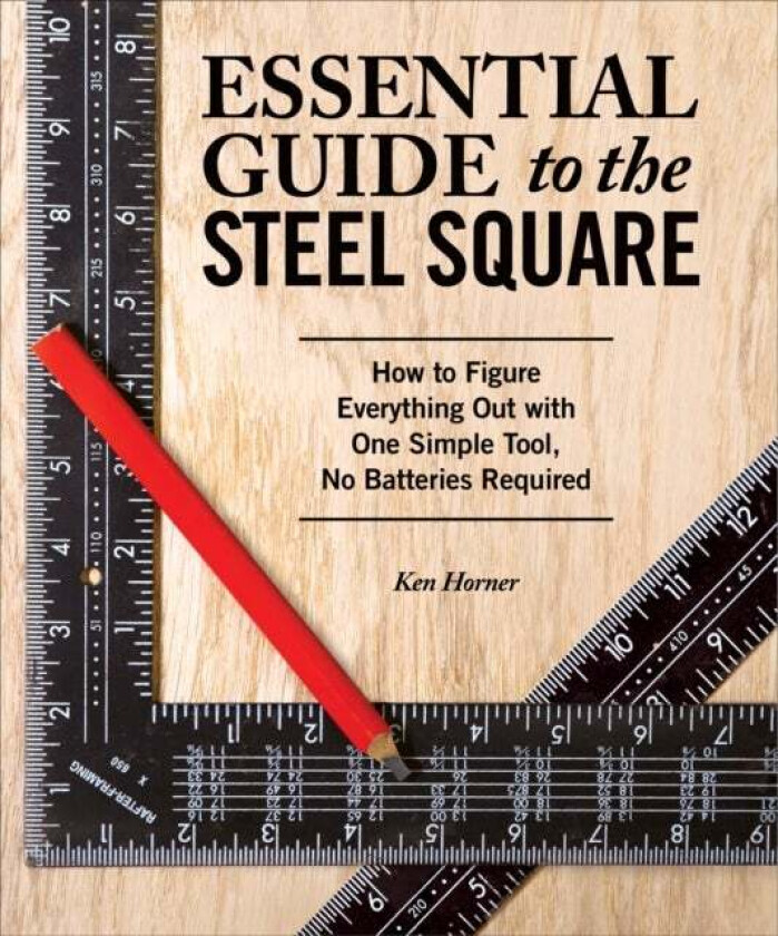 Essential Guide to the Steel Square av Ken Horner