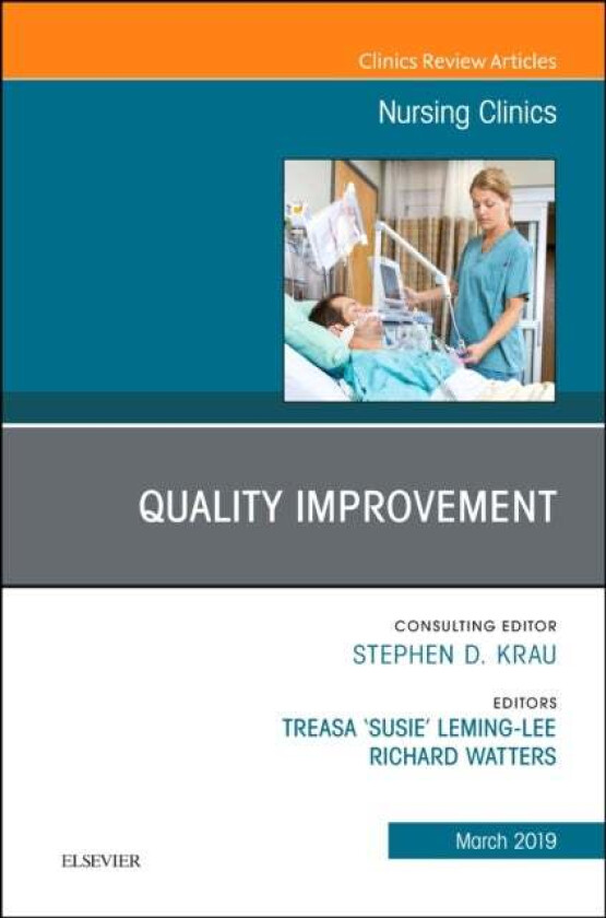 Quality Improvement, An Issue of Nursing Clinics av Treasa "Susie" DNP MSN RN CPHQ (Director of Organizational Performance Improvement Schoo