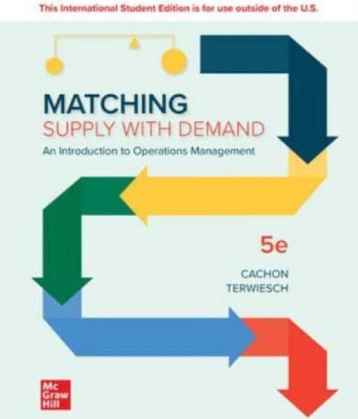 Matching Supply with Demand: An Introduction to Operations Management ISE av Gerard Cachon, Christian Terwiesch