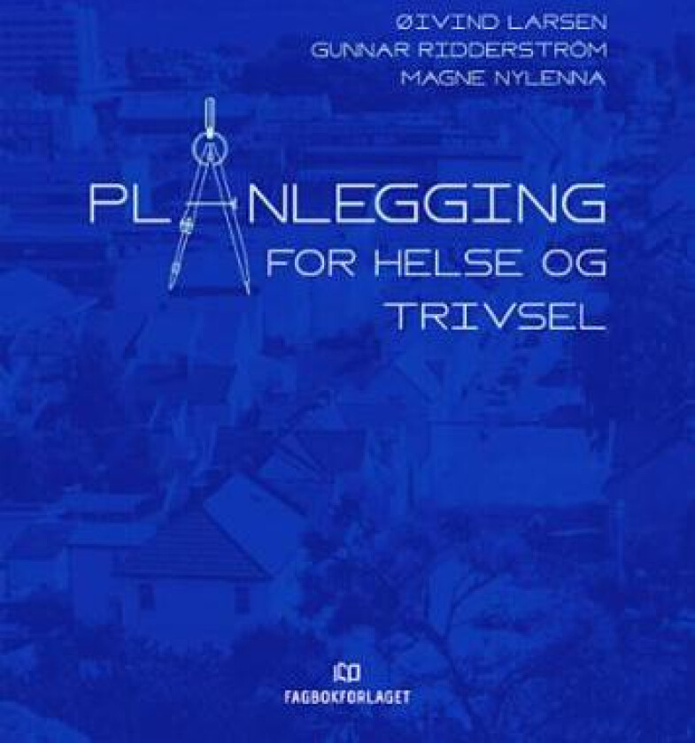 Planlegging for helse og trivsel av Øivind Larsen, Magne Nylenna, Gunnar Ridderström